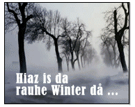 Hiaz is da rauhe Winter d&aring; ...